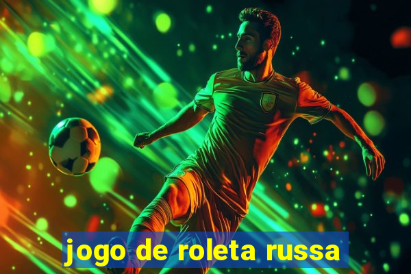 jogo de roleta russa